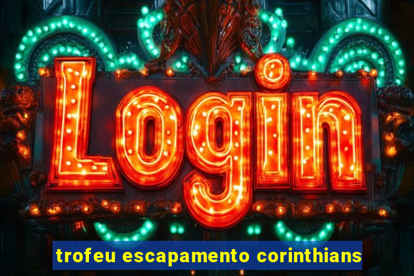 trofeu escapamento corinthians